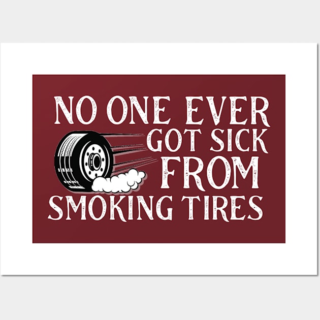 No one ever got tired from smoking tires Wall Art by Sloop